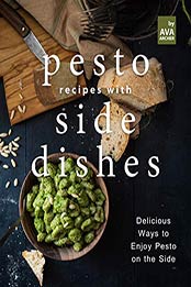 Pesto Recipes with Side Dishes by Ava Archer [PDF: B08H4KNNKW]