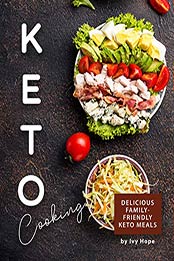 Keto Cooking: Delicious Family-Friendly Keto Meals by Ivy Hope [PDF: B08H84FZ1S]