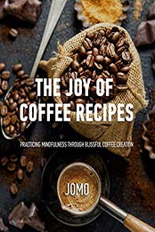 The Joy Of Coffee Recipes by Jennifer Slaughter, Chris Slaughte