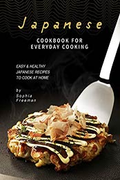 Japanese Cookbook for Everyday Cooking by Sophia Freeman