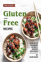 Delicious Gluten-Free Recipes by Allie Allen [PDF: B08HCL2HKR]
