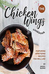 The Chicken Wings Cookbook by Angel Burns