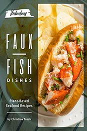 Fabulous Faux-Fish Dishes by Christina Tosch