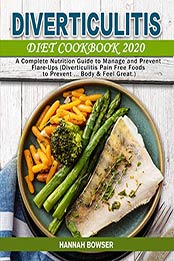 Diverticulitis Diet Cookbook 2020 by Hannah Bowser