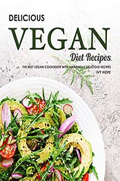 Delicious Vegan Diet Recipes by Ivy Hope [PDF: B08HGTN7S8]