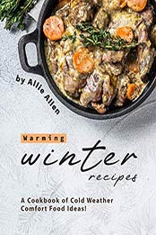 Warming Winter Recipes by Allie Allen [PDF: B08HH9NXNG]