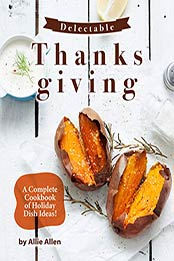 Delectable Thanksgiving Recipes by Allie Allen [PDF: B08HJ8GG72]