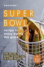 Awesome Superbowl Recipe to Enjoy During the Game by Ava Archer