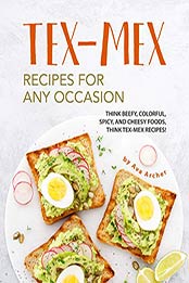 Tex-Mex Recipes for any Occasion by Ava Archer