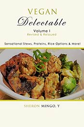 Vegan Delectable: Volume I, Revised & Reissued by Sheron Mingo Y