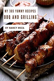 My 365 Yummy BBQ and Grilling Recipes by Nancy Meza