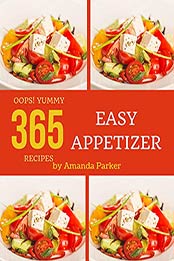 Oops! 365 Yummy Easy Appetizer Recipes by Amanda Parker