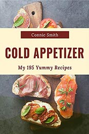 My 195 Yummy Cold Appetizer Recipes by Connie Smith
