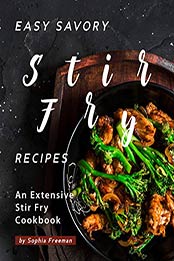 Easy Savory Stir Fry Recipes by Sophia Freeman
