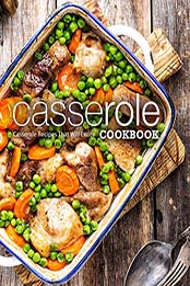 Casserole Cookbook: Casserole Recipes That Will Excite by BookSumo Press [PDF: B08HR7G6GP]