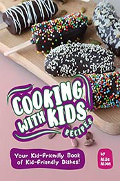 Cooking with Kids Recipes by Allie Allen