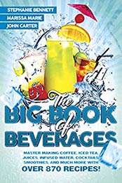 The Big Book of Beverages by Stephanie Bennett, Marissa Marie, John Carter