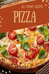 365 Yummy Pizza Recipes by Iesha Brown
