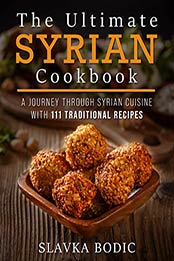 The Ultimate Syrian Cookbook by Slavka Bodic [PDF: B08HVY3R5P]
