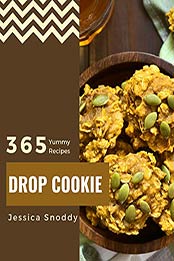 365 Yummy Drop Cookie Recipes by Jessica Snoddy [PDF: B08HVZD66N]