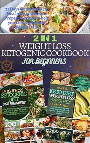 2 IN 1 WEIGHT LOSS KETOGENIC COOKBOOK FOR BEGINNERS by Wendy Emmons, Faviola Buck