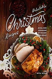 Delectable Christmas Recipes by Allie Allen [PDF: B08HYXT7XB]