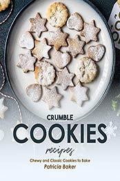 Crumble Cookies Recipes by Patricia Baker [PDF: B08J7FVL55]