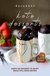 Decadent Keto Desserts by April Blomgren