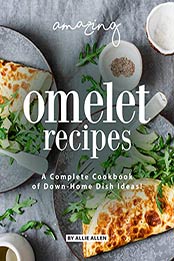 Amazing Omelet Recipes by Allie Allen [PDF: B08J7SKD3H]