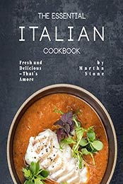 The Essential Italian Cookbook by Martha Stone