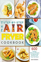 The Step-by-Step Air Fryer Cookbook by Gina Newman