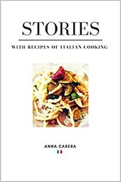 Stories: With Recipes of Italian Cooking by Anna Carera