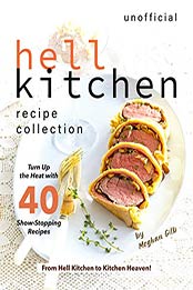 Unofficial Hell Kitchen Recipe Collection by Meghan Gilb [PDF: B08JTM8FYT]