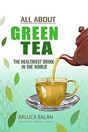 All about green tea by Raluca Balan