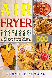Air Fryer Cookbook for Beginners by Jennifer Newman