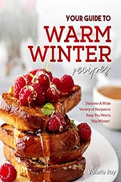 Your Guide to Warm Winter Recipes by Valeria Ray