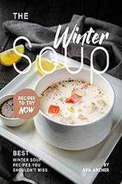 The Winter Soup Recipes to Try Now by Ava Archer