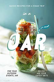 Quick Recipes for a Road Trip - in a Jar by Ava Archer