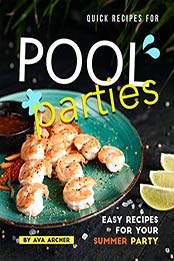 Quick Recipes for Pool Parties by Ava Archer