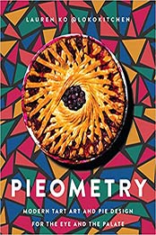 Pieometry: Modern Tart Art and Pie Design for the Eye and the Palate by Lauren Ko