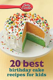 Betty Crocker 20 Best Birthday Cakes Recipes for Kids by Betty Crocker [EPUB: 0544201698]