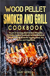 Wood Pellet Smoker and Grill Cookbook by Gary Mercer [PDF: 1711310980]