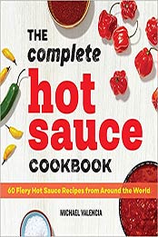 The Complete Hot Sauce Cookbook by Michael Valencia