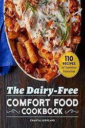 The Dairy Free Comfort Food Cookbook by Chantal Kirkland