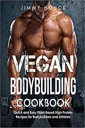 Vegan Bodybuilding Cookbook by Jimmy Houck