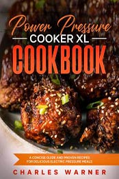 Power Pressure Cooker XL Cookbook by Charles Warner