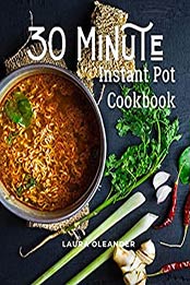 30 Minute Instant Pot Cookbook by Laura Oleander [EPUB: 9798550654538]