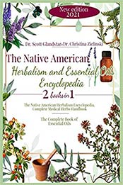 The Native American Herbalism and Essential Oils Encyclopedia: 2 Books in 1 by Dr. Christina Zielinski, Dr. Scott Glandstar