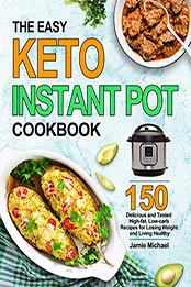 The Easy Keto Instant Pot Cookbook by Jamie Michael 