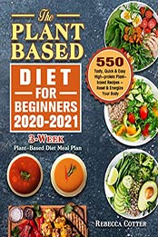 The Plant-Based Diet for Beginners 2020-2021 by Rebecca Cotter